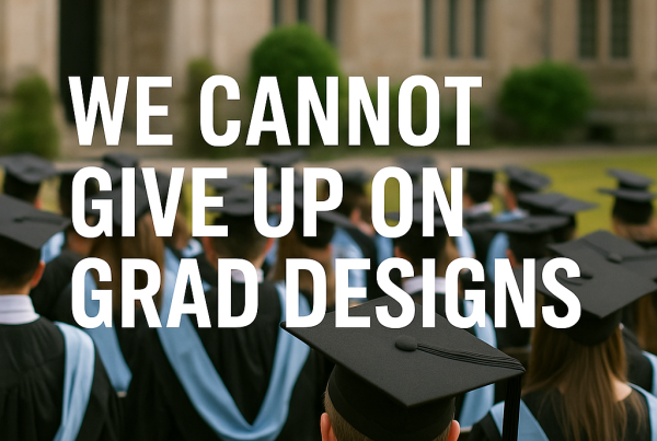 Graduates in caps and gowns sit in rows outside a historic university building with bold white text overlaid: "WE CANNOT GIVE UP ON GRAD DESIGNS."