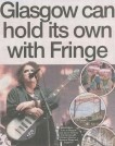 A bold headline that reads "Glasgow can hold its own with Fringe," accompanied by an image of Glasgow’s skyline, cultural venues, or a vibrant street festival, highlighting the city’s arts and music scene.