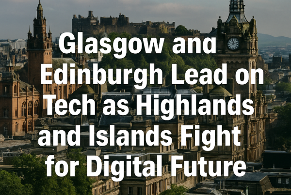 Panoramic view of Glasgow and Edinburgh cityscapes with the headline "Glasgow and Edinburgh Lead on Tech as Highlands and Islands Fight for Digital Future" superimposed in bold white text.