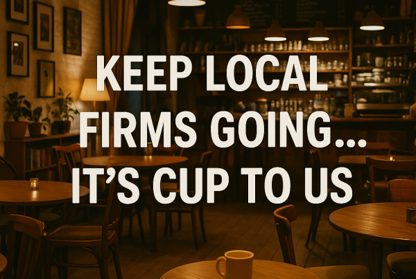 A warm, inviting local café with wooden tables, mismatched chairs, and soft ambient lighting, featuring the overlaid headline: “Keep Local Firms Going… It’s Cup to Us.”